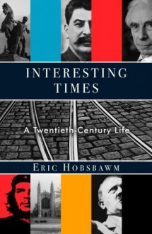 Interesting Times: A Twentieth-Century Life - Eric J. Hobsbawm