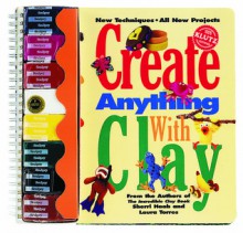 Create Anything With Clay - Sherri Haab, Laura Torres