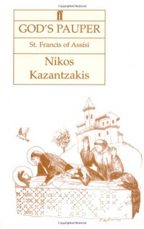 God's Pauper: Saint Francis of Assisi - Nikos Kazantzakis