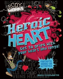 Heroic Heart and Lungs - Anna Claybourne