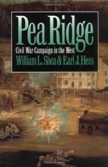 Pea Ridge: Civil War Campaign in the West (Civil War America) - William L. Shea