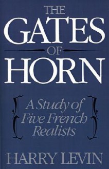 The Gates of Horn: A Study of Five French Realists - Harry Levin