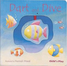 Dart and Dive [With Little Mobils to Watch and Blow] - Hannah Wood