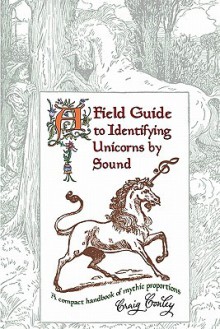 A Field Guide to Identifying Unicorns by Sound: A Compact Handbook of Mythic Proportions - Craig Conley