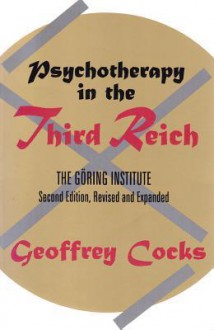 Psychotherapy In The Third Reich: The Göring Institute - Geoffrey Cocks