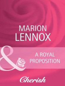 A Royal Proposition (Mills & Boon Cherish) (White Weddings - Book 10) - Marion Lennox