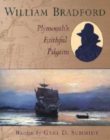 William Bradford: Plymouth's Faithful Pilgrim - Gary D. Schmidt