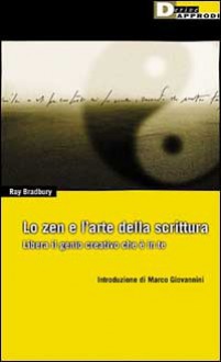 Lo zen nell’arte della scrittura: Libera il genio creativo che è in te - Ray Bradbury, Paolo Nori