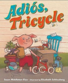 Adios, Tricycle - Susan Middleton Elya, Elisabeth Schlossberg