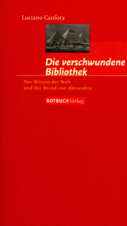 Die verschwundene Bibliothek: Das Wissen der Welt und der Brand von Alexandria - Luciano Canfora, Andreas Beyer, Hugo Beyer