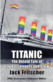 Titanic: The Untold Tale of Gay Passengers and Crew - Jack Fritscher