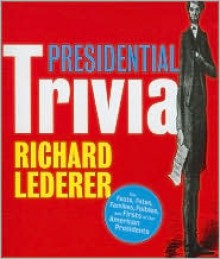 Presidential Trivia Revised and Updated: The Feats, Fates, Families, Foibles, and Firsts of Our American Presidents - Richard Lederer