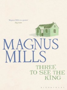 Three to See the King - Magnus Mills