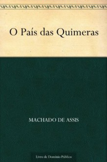 O País das Quimeras - Machado de Assis