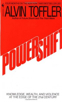 Powershift: Knowledge, Wealth, and Violence at the Edge of the 21st Century - Alvin Toffler