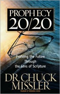 Prophecy 20/20: Profiling the Future Through the Lens of Scripture - Chuck Missler