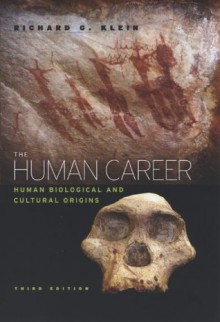 The Human Career: Human Biological and Cultural Origins, Third Edition - Richard G. Klein