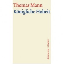 Königliche Hoheit. Kommentar - Thomas Mann, Heinrich Detering