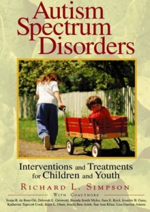 Autism Spectrum Disorders: Interventions and Treatments for Children and Youth - Richard Simpson, Sonja R. de Boer-Ott, Deborah Griswold, Brenda Smith Myles, Sara E. Byrd, Jennifer Ganz, Katherine Tapscott Cook, Kaye L. Otten, Josefa Ben-Arieh, Sue Ann Kline, Lisa Garriott Adams