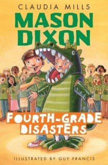 Mason Dixon: Fourth-Grade Disasters - Claudia Mills, Guy Francis