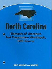 North Carolina Elements of Literature Test Preparation Workbook, Fifth Course - Tressa Sanders, Jennifer Schwan