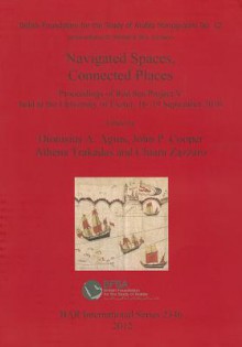 Navigated Spaces, Connected Places - Dionisius A. Agius, Athena Trakadas, John Cooper