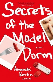 Secrets of the Model Dorm: A Novel - Amanda Kerlin, Phil Oh