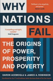 Why Nations Fail: The Origins of Power, Prosperity and Poverty - James A. Robinson, Daron Acemoğlu