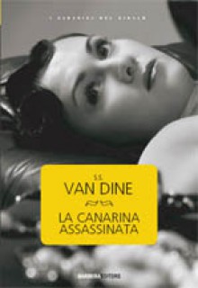 La canarina assassinata - S.S. Van Dine