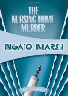 The Nursing Home Murders: Inspector Roderick Alleyn #3 (Inspectr Roderick Alleyn) - Ngaio Marsh