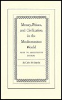 Money, Prices And Civilization In The Mediterranean World: Fifth To Seventeenth Century - Carlo M. Cipolla