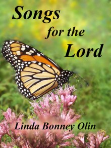 Songs for the Lord: A Book of Twenty-four Original Songs in a Mix of Traditional and Contemporary Styles for Church Worship Services, Inspirational Music Programs, and Christian Devotions - Linda Bonney Olin