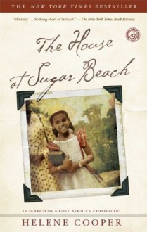 The House at Sugar Beach: In Search of a Lost African Childhood - Helene Cooper