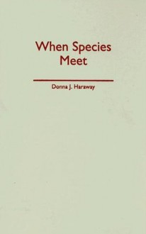 When Species Meet - Donna J. Haraway