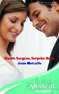 Sheikh Surgeon, Surprise Bride (Medical Romance) - Josie Metcalfe