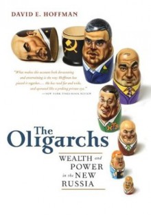 The Oligarchs: Wealth And Power In The New Russia - David E. Hoffman