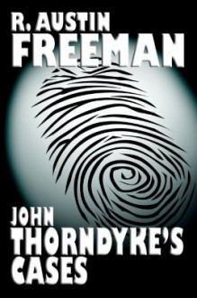 John Thorndyke's Cases - R. Austin Freeman