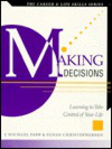 Making Decisions: Learning to Take Control of Your Life - Susan Christophersen