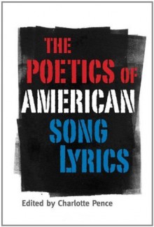 The Poetics of American Song Lyrics (American Made Music) - Charlotte Pence, Lamar Alexander, Gordon Ball, Adam Bradley