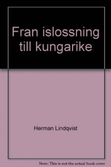 Historien om Sverige. Från islossning till kungarike - Herman Lindqvist