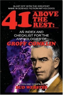 41 Above the Rest: An Index and Checklist for the Anthologies of Groff Conklin - Bud Webster