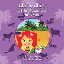 Chifa Chi's Little Adventure in Nevis - Elizabeth Wilson, Luis De Los Heros