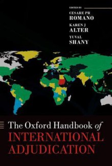 The Oxford Handbook of International Adjudication - Cesare Romano, Karen Alter, Yuval Shany