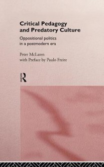 Critical Pedagogy and Predatory Culture - Peter McLaren