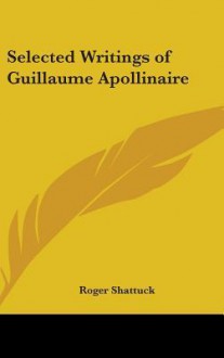 Selected Writings of Guillaume Apollinaire - Roger Shattuck