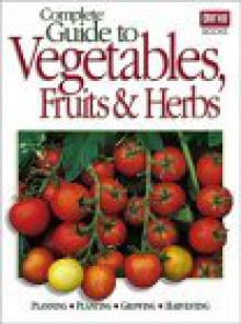 Complete Guide to Vegetables, Fruits & Herbs - Walter L. Doty, Ron Hildebrand