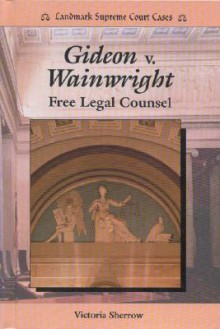 Gideon V. Wainwright: Free Legal Counsel - Victoria Sherrow