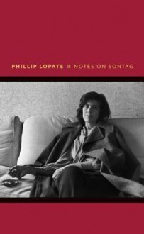 Notes on Sontag - Phillip Lopate