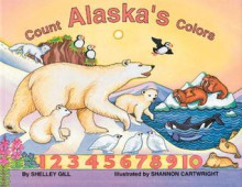 Count Alaska's Colors - Shelley Gill, Shannon Cartwright