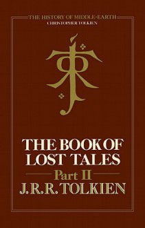 The Book of Lost Tales: Part Two - J.R.R. Tolkien, J.R.R. Tolkien